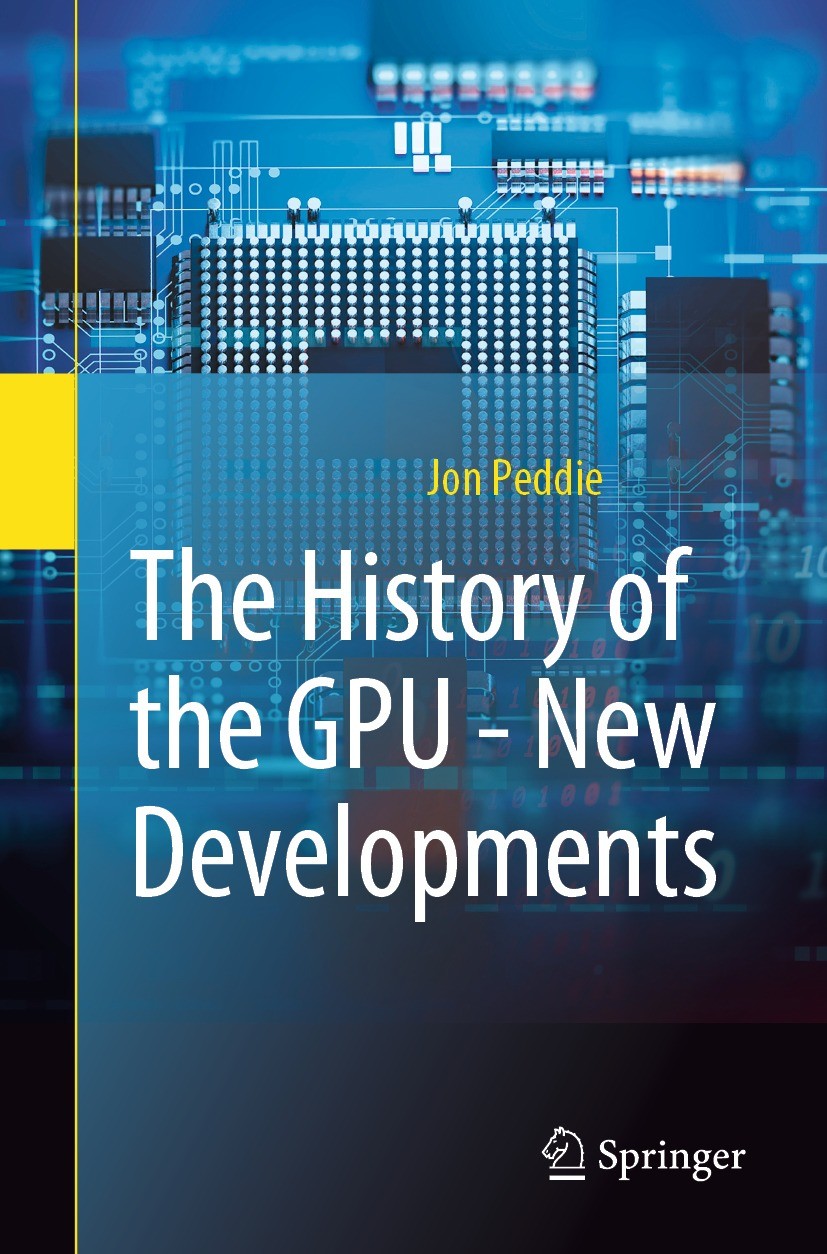 Titlebook: The History of the GPU - New Developments; Jon Peddie Book 2022 The Editor(s) (if applicable) and The Author(s), under exclusive license t Titlebook: The History of the GPU - New Developments; Jon Peddie Book 2022 The Editor(s) (if applicable) and The Author(s), under exclusive license t