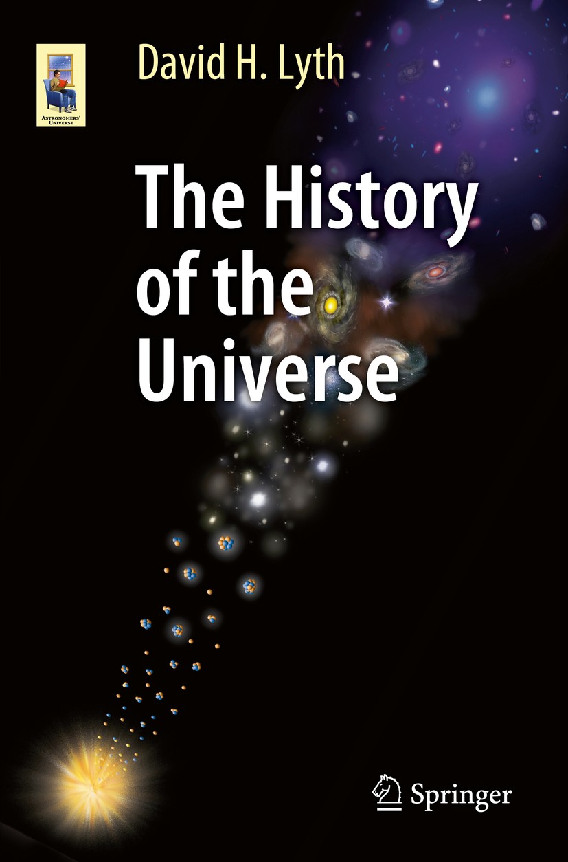 Titlebook: The History of the Universe; David H. Lyth Book 2016 Springer International Publishing Switzerland 2016 Cosmological Inflation.Cosmology E Titlebook: The History of the Universe; David H. Lyth Book 2016 Springer International Publishing Switzerland 2016 Cosmological Inflation.Cosmology E