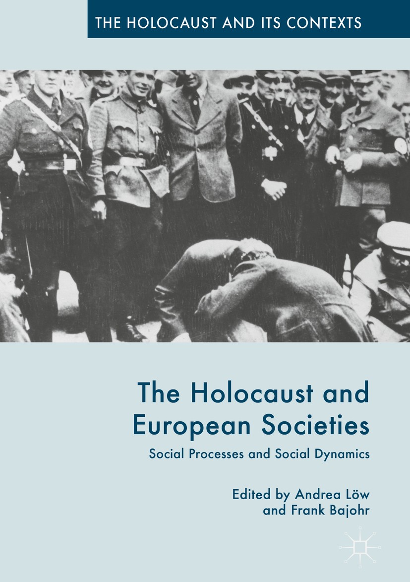 Titlebook: The Holocaust and European Societies; Social Processes and Frank Bajohr,Andrea Löw Book 2016 The Editor(s) (if applicable) and The Author(s Titlebook: The Holocaust and European Societies; Social Processes and Frank Bajohr,Andrea Löw Book 2016 The Editor(s) (if applicable) and The Author(s