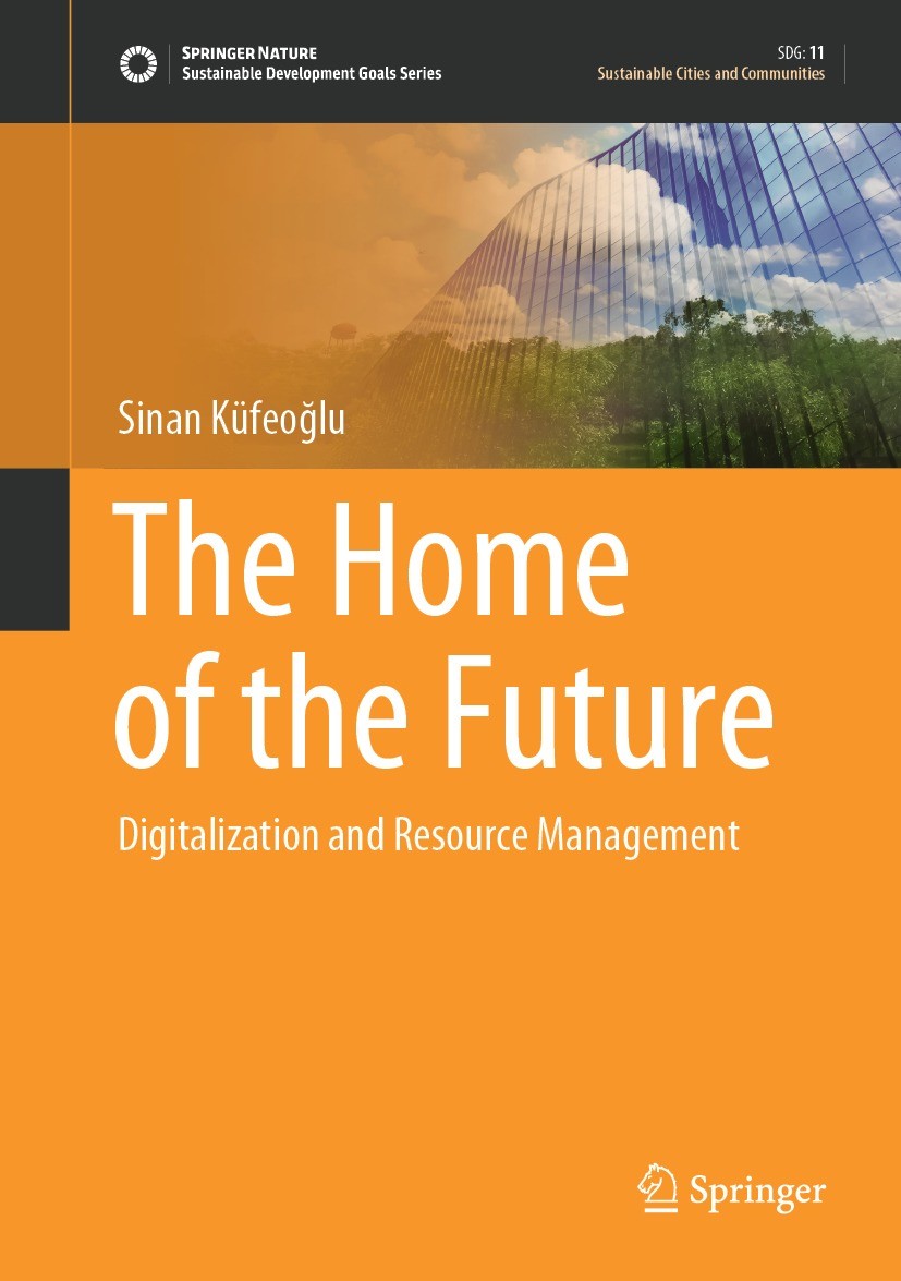 Titlebook: The Home of the Future; Digitalization and R Sinan Küfeoğlu Book 2021 The Editor(s) (if applicable) and The Author(s), under exclusive lice Titlebook: The Home of the Future; Digitalization and R Sinan Küfeoğlu Book 2021 The Editor(s) (if applicable) and The Author(s), under exclusive lice