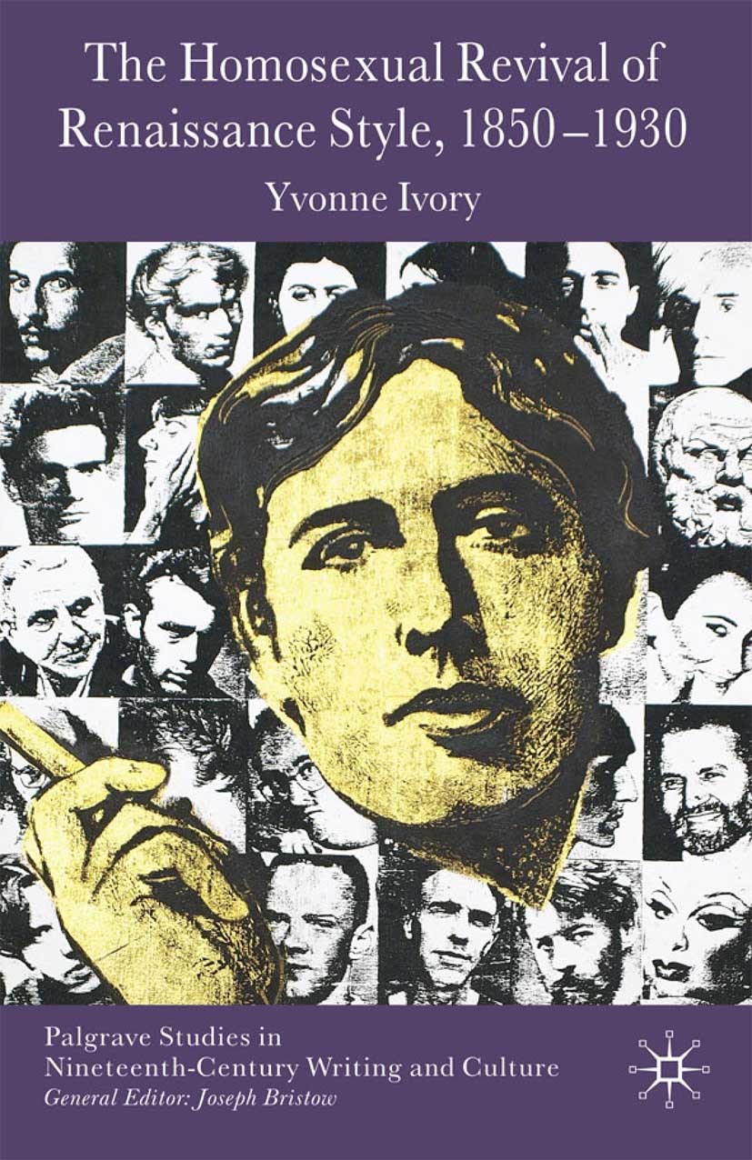 Titlebook: The Homosexual Revival of Renaissance Style, 1850–1930; Yvonne Ivory Book 2009 Yvonne Ivory 2009 bibliography.discourse.historiography.ind Titlebook: The Homosexual Revival of Renaissance Style, 1850–1930; Yvonne Ivory Book 2009 Yvonne Ivory 2009 bibliography.discourse.historiography.ind