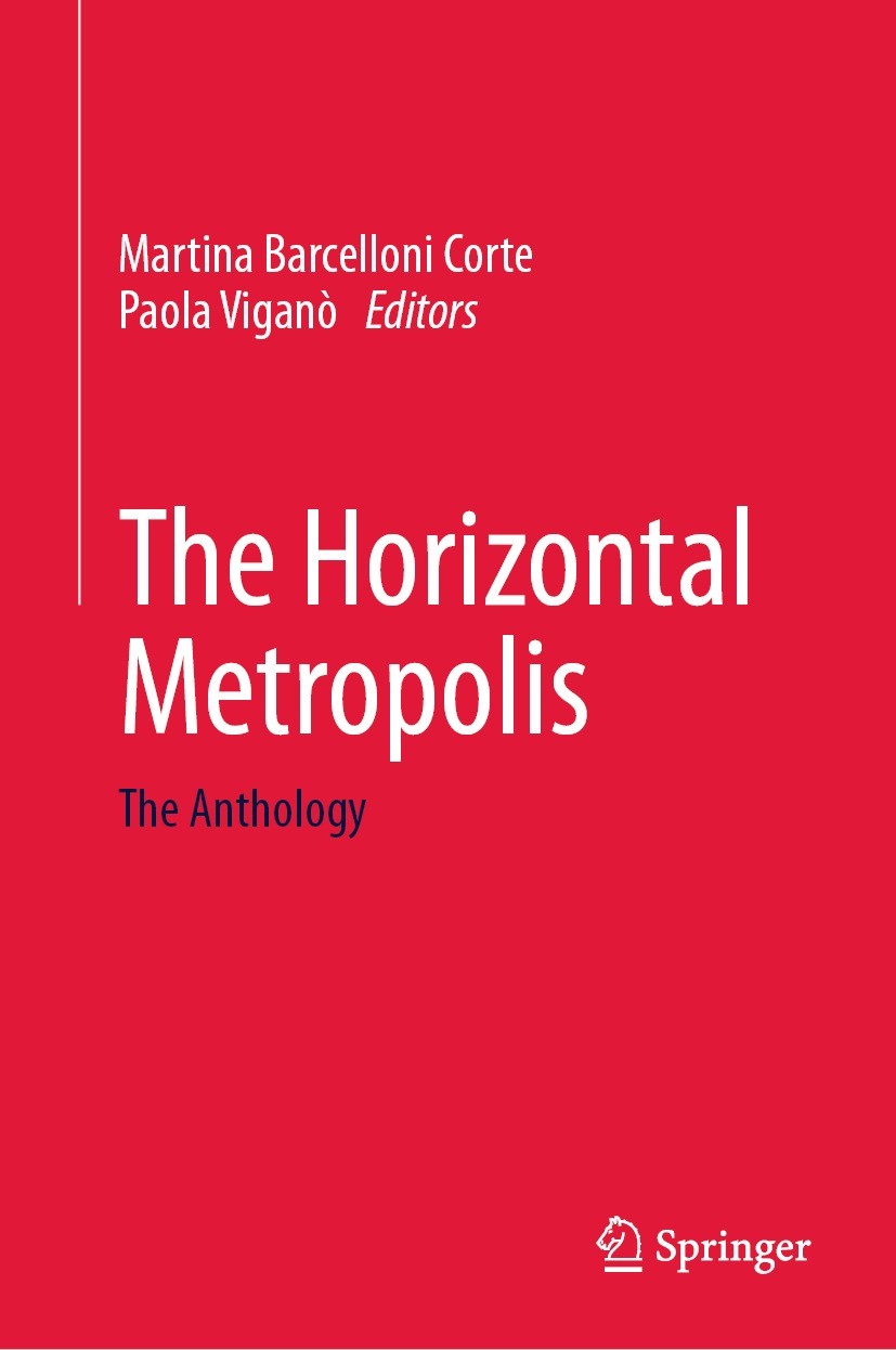 Titlebook: The Horizontal Metropolis; The Anthology Martina Barcelloni Corte,Paola Viganò Textbook 2022 Springer Nature Switzerland AG 2022 Horizontal Titlebook: The Horizontal Metropolis; The Anthology Martina Barcelloni Corte,Paola Viganò Textbook 2022 Springer Nature Switzerland AG 2022 Horizontal
