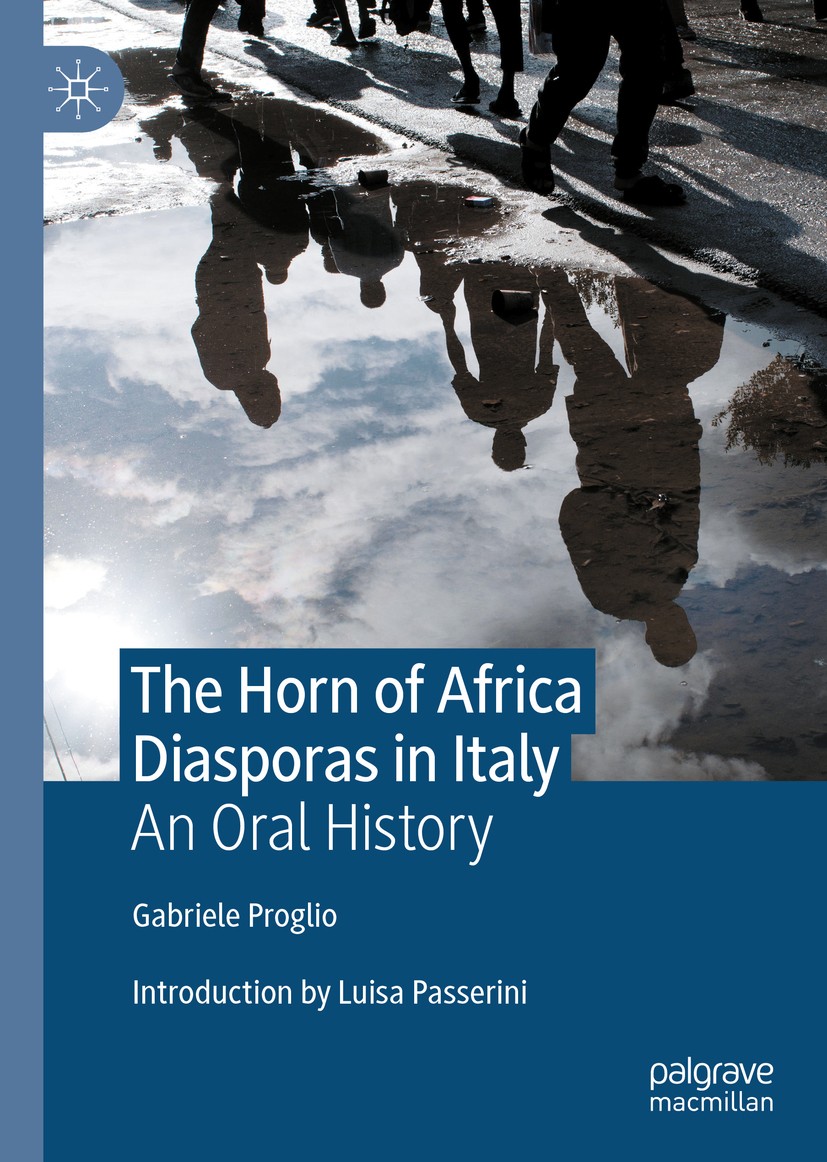 Titlebook: The Horn of Africa Diasporas in Italy; An Oral History Gabriele Proglio Book 2020 The Editor(s) (if applicable) and The Author(s) 2020 Horn Titlebook: The Horn of Africa Diasporas in Italy; An Oral History Gabriele Proglio Book 2020 The Editor(s) (if applicable) and The Author(s) 2020 Horn