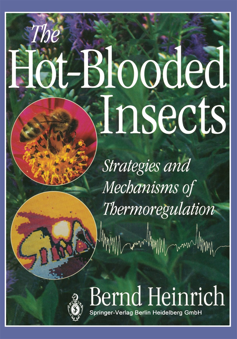 Titlebook: The Hot-Blooded Insects; Strategies and Mecha Bernd Heinrich Book 1993 Bernd Heinrich 1993 Insekten.Physiologie.biology.ecology.entomology. Titlebook: The Hot-Blooded Insects; Strategies and Mecha Bernd Heinrich Book 1993 Bernd Heinrich 1993 Insekten.Physiologie.biology.ecology.entomology.