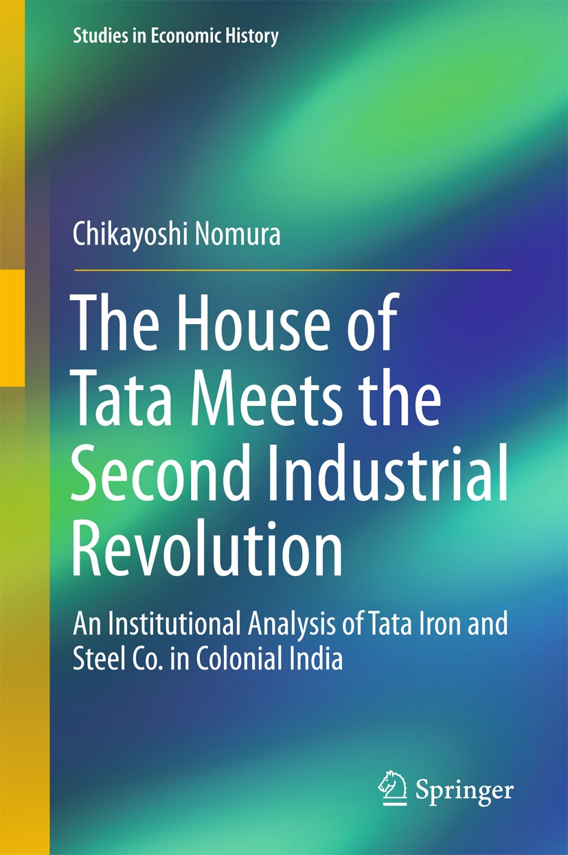 Titlebook: The House of Tata Meets the Second Industrial Revolution; An Institutional Ana Chikayoshi Nomura Book 2018 Springer Nature Singapore Pte Lt Titlebook: The House of Tata Meets the Second Industrial Revolution; An Institutional Ana Chikayoshi Nomura Book 2018 Springer Nature Singapore Pte Lt