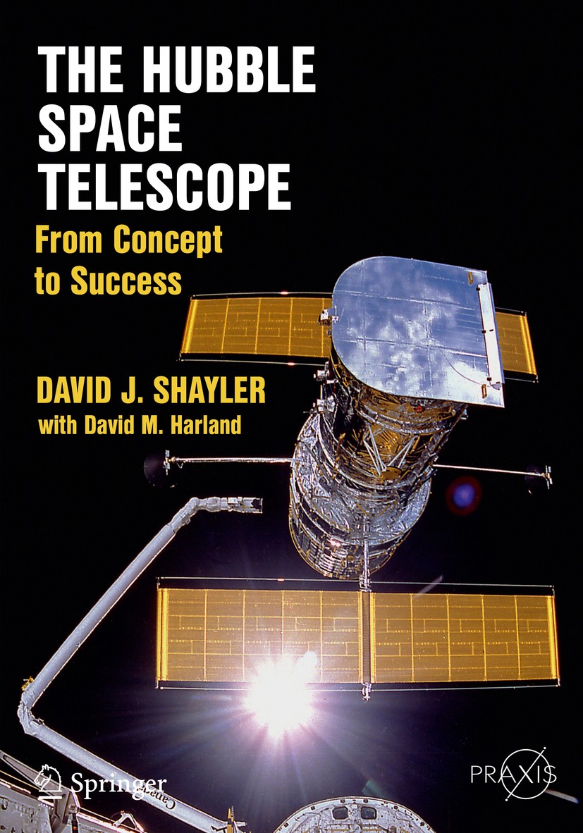 Titlebook: The Hubble Space Telescope; From Concept to Succ David J. Shayler,David M. Harland Book 2016 Springer Science+Business Media New York 2016 Titlebook: The Hubble Space Telescope; From Concept to Succ David J. Shayler,David M. Harland Book 2016 Springer Science+Business Media New York 2016