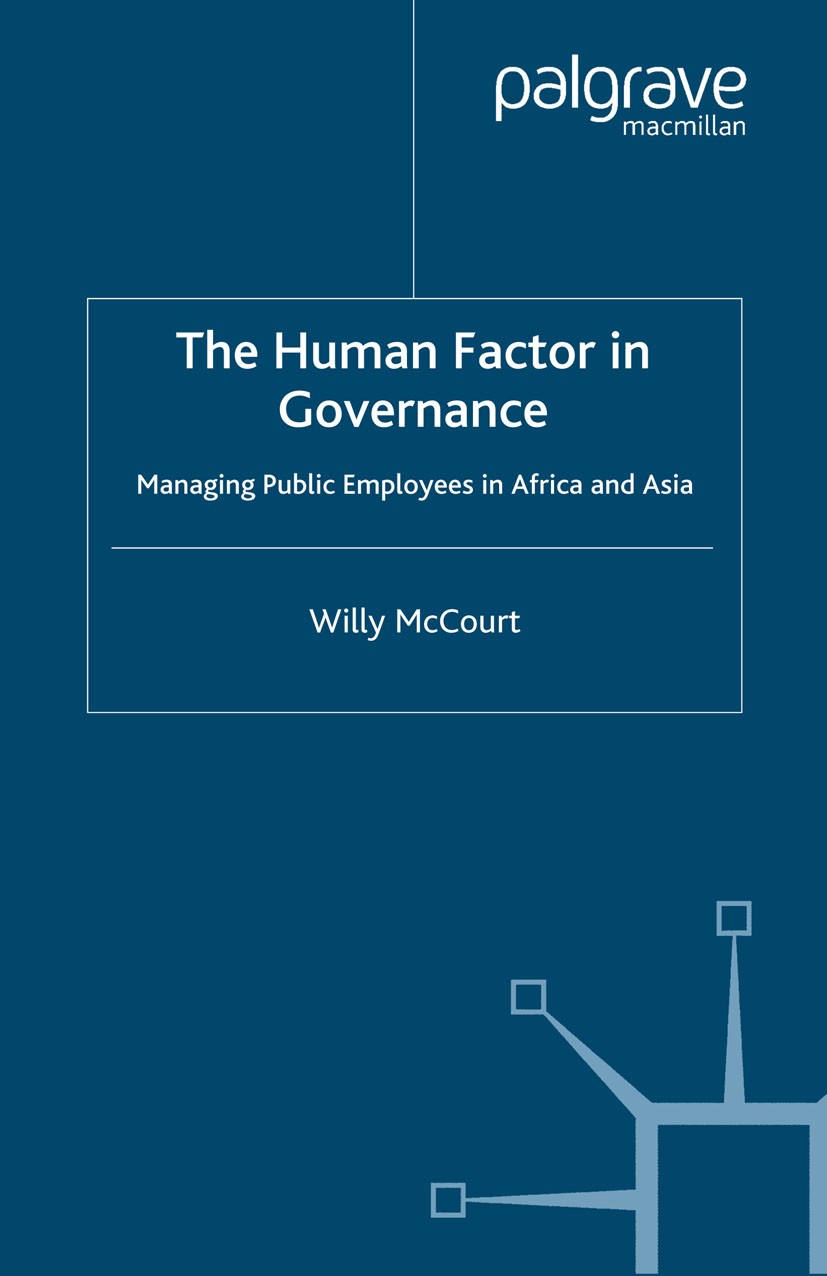 Titlebook: The Human Factor in Governance; Managing Public Empl Willy McCourt Book 2006 Palgrave Macmillan, a division of Macmillan Publishers Limited Titlebook: The Human Factor in Governance; Managing Public Empl Willy McCourt Book 2006 Palgrave Macmillan, a division of Macmillan Publishers Limited