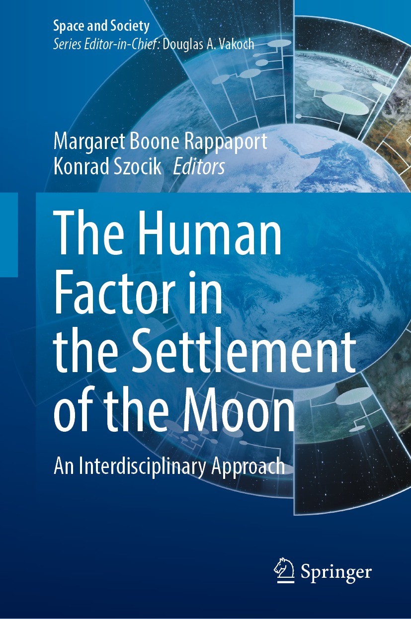 Titlebook: The Human Factor in the Settlement of the Moon; An Interdisciplinary Margaret Boone Rappaport,Konrad Szocik Book 2021 The Editor(s) (if app Titlebook: The Human Factor in the Settlement of the Moon; An Interdisciplinary Margaret Boone Rappaport,Konrad Szocik Book 2021 The Editor(s) (if app