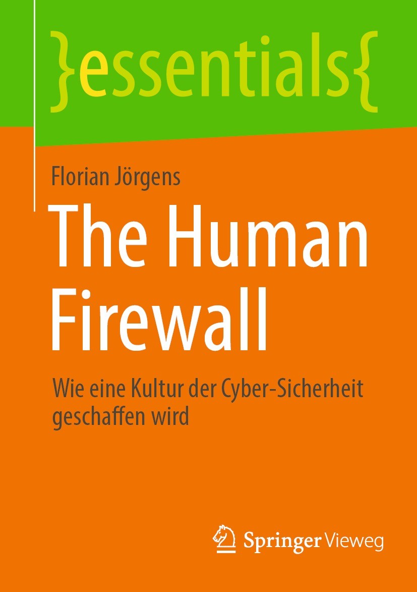 Titlebook: The Human Firewall; Wie eine Kultur der Florian Jörgens Book 2023 Der/die Herausgeber bzw. der/die Autor(en), exklusiv lizenziert an Sprin Titlebook: The Human Firewall; Wie eine Kultur der Florian Jörgens Book 2023 Der/die Herausgeber bzw. der/die Autor(en), exklusiv lizenziert an Sprin