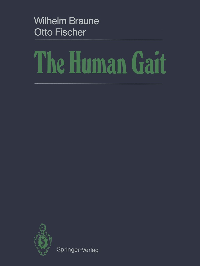 Titlebook: The Human Gait; Wilhelm Braune,Otto Fischer Book 1987 Springer-Verlag Berlin Heidelberg 1987 care.foot.knee.quality.research.conservative Titlebook: The Human Gait; Wilhelm Braune,Otto Fischer Book 1987 Springer-Verlag Berlin Heidelberg 1987 care.foot.knee.quality.research.conservative