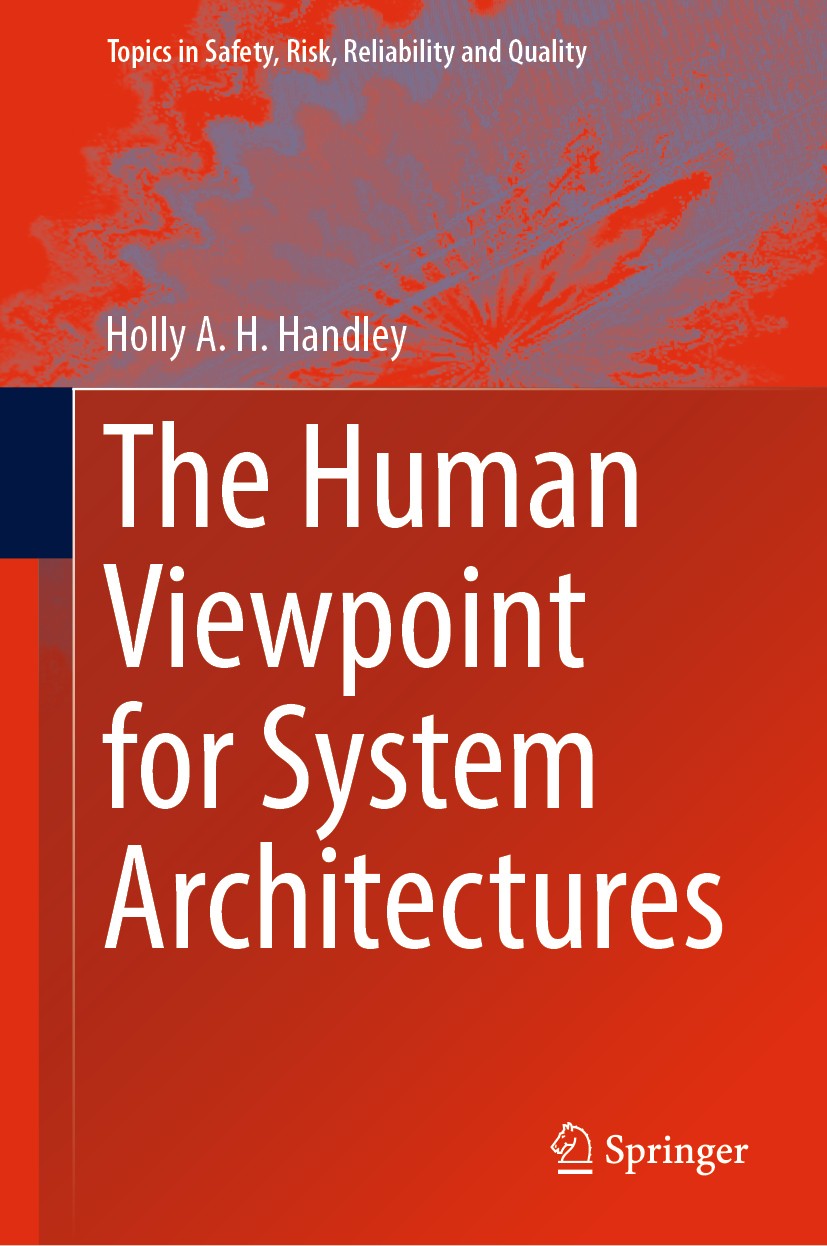 Titlebook: The Human Viewpoint for System Architectures; Holly A.H. Handley Book 2019 Springer Nature Switzerland AG 2019 System Architectures.Socio- Titlebook: The Human Viewpoint for System Architectures; Holly A.H. Handley Book 2019 Springer Nature Switzerland AG 2019 System Architectures.Socio-