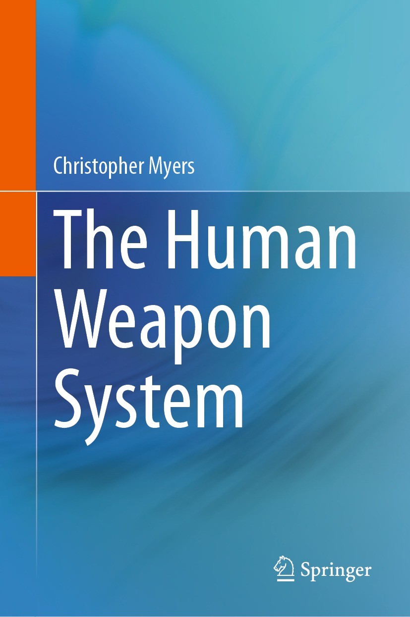 Titlebook: The Human Weapon System; Christopher Myers Book 2023 The Editor(s) (if applicable) and The Author(s), under exclusive license to Springer Titlebook: The Human Weapon System; Christopher Myers Book 2023 The Editor(s) (if applicable) and The Author(s), under exclusive license to Springer