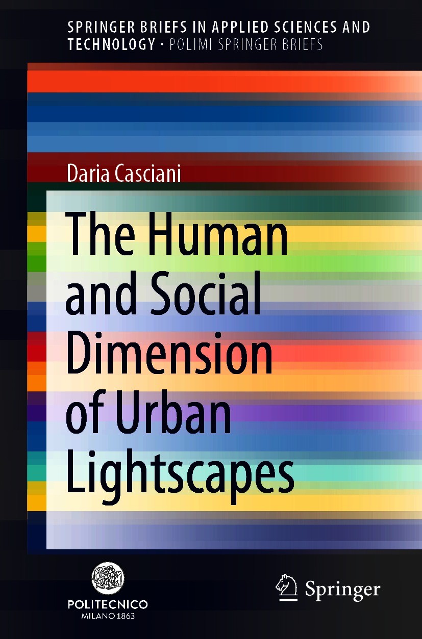 Titlebook: The Human and Social Dimension of Urban Lightscapes; Daria Casciani Book 2020 The Author(s), under exclusive license to Springer Nature Sw Titlebook: The Human and Social Dimension of Urban Lightscapes; Daria Casciani Book 2020 The Author(s), under exclusive license to Springer Nature Sw