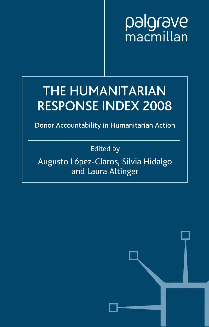 Titlebook: Humanitarian Response Index 2008; Donor Accountability DARA Book 2009 Palgrave Macmillan, a division of Macmillan Publishers Limited 2009 c Titlebook: Humanitarian Response Index 2008; Donor Accountability DARA Book 2009 Palgrave Macmillan, a division of Macmillan Publishers Limited 2009 c