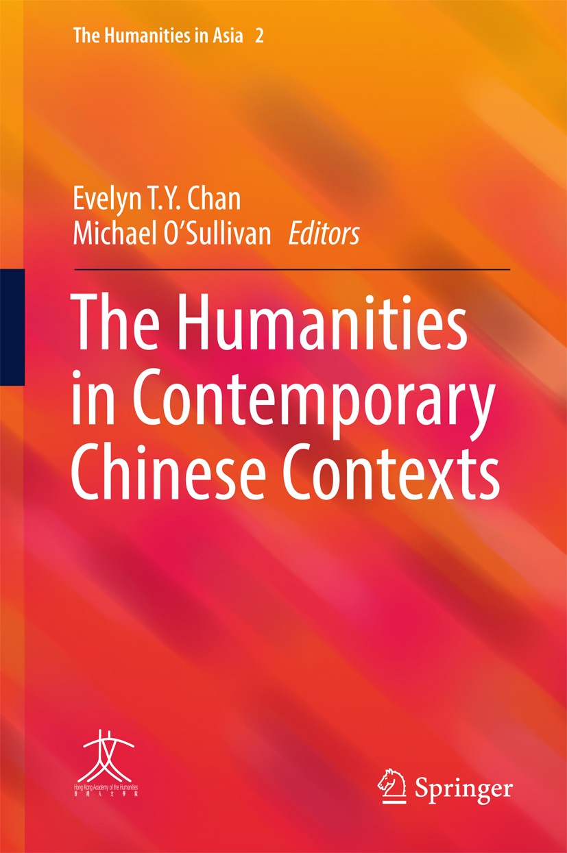 Titlebook: The Humanities in Contemporary Chinese Contexts; Evelyn T. Y. Chan,Michael O‘Sullivan Book 2016 The Editor(s) (if applicable) and The Auth Titlebook: The Humanities in Contemporary Chinese Contexts; Evelyn T. Y. Chan,Michael O‘Sullivan Book 2016 The Editor(s) (if applicable) and The Auth