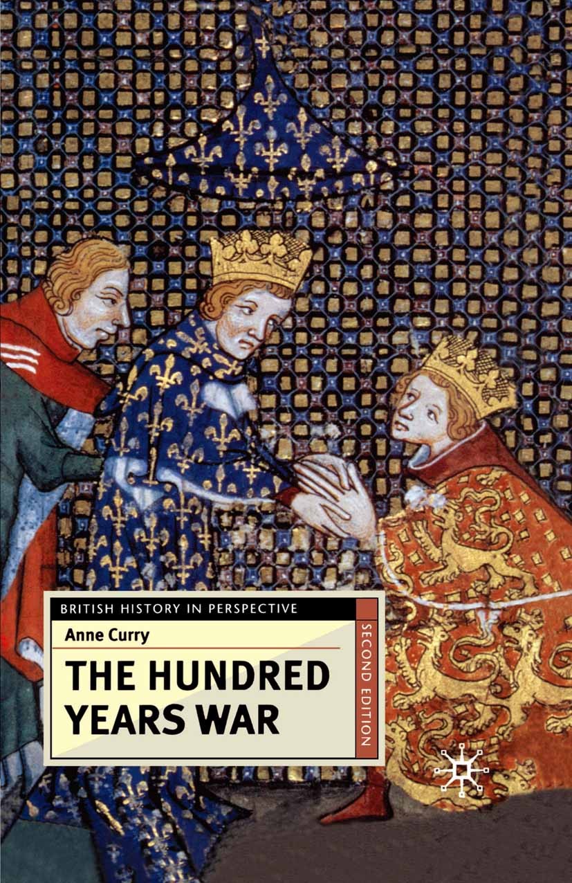 Titlebook: The Hundred Years War; Anne Curry Textbook 2003Latest edition The Editor(s) (if applicable) and The Author(s) 2003 conflicts.Europe.France Titlebook: The Hundred Years War; Anne Curry Textbook 2003Latest edition The Editor(s) (if applicable) and The Author(s) 2003 conflicts.Europe.France