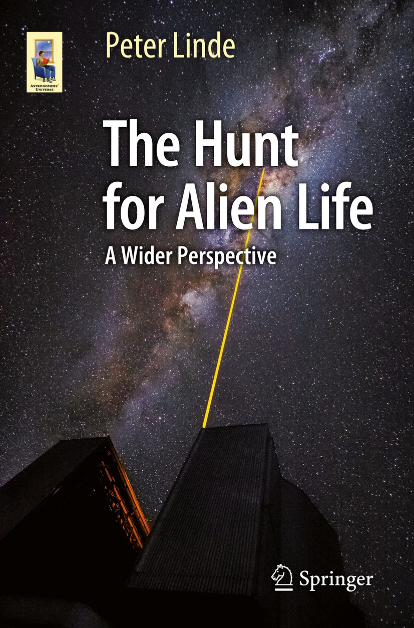 Titlebook: The Hunt for Alien Life; A Wider Perspective Peter Linde Book 2016 Springer International Publishing Switzerland 2016 Astrobiology and SETI Titlebook: The Hunt for Alien Life; A Wider Perspective Peter Linde Book 2016 Springer International Publishing Switzerland 2016 Astrobiology and SETI