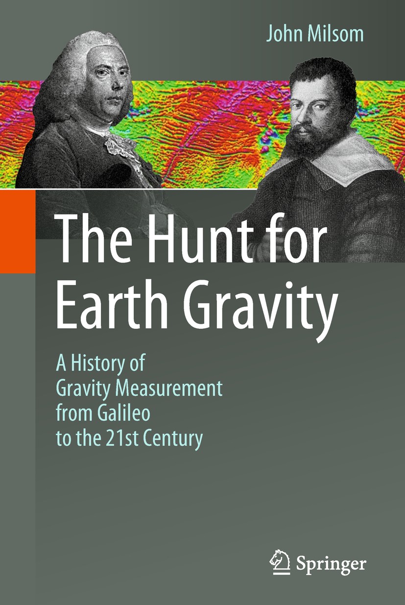 Titlebook: The Hunt for Earth Gravity; A History of Gravity John Milsom Book 2018 Springer International Publishing AG, part of Springer Nature 2018 E Titlebook: The Hunt for Earth Gravity; A History of Gravity John Milsom Book 2018 Springer International Publishing AG, part of Springer Nature 2018 E