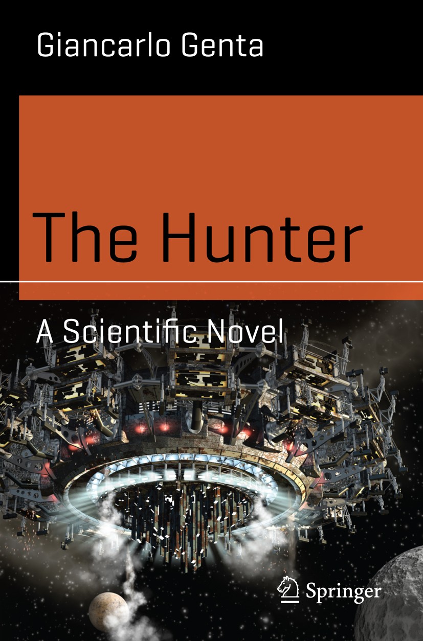 Titlebook: The Hunter; A Scientific Novel Giancarlo Genta Book 2014 Springer International Publishing Switzerland 2014 Killer Robots in Space.Robot Co Titlebook: The Hunter; A Scientific Novel Giancarlo Genta Book 2014 Springer International Publishing Switzerland 2014 Killer Robots in Space.Robot Co