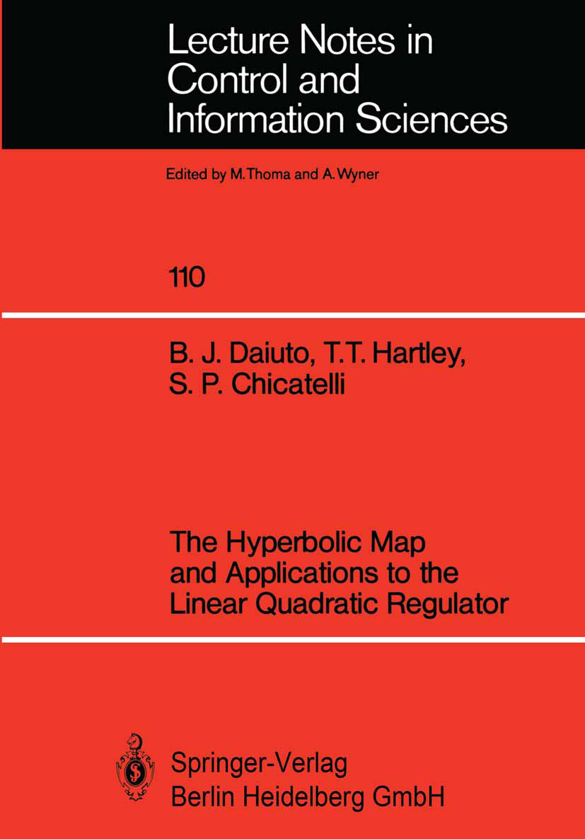 Titlebook: The Hyperbolic Map and Applications to the Linear Quadratic Regulator; Brian J. Daiuto,Tom T. Hartley,Stephen P. Chicatel Book 1989 Spring Titlebook: The Hyperbolic Map and Applications to the Linear Quadratic Regulator; Brian J. Daiuto,Tom T. Hartley,Stephen P. Chicatel Book 1989 Spring