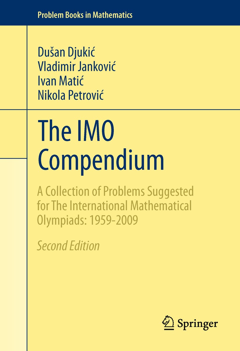 Titlebook: The IMO Compendium; A Collection of Prob Dušan Djukić,Vladimir Janković,Nikola Petrović Book 2011Latest edition Springer Science+Business M Titlebook: The IMO Compendium; A Collection of Prob Dušan Djukić,Vladimir Janković,Nikola Petrović Book 2011Latest edition Springer Science+Business M