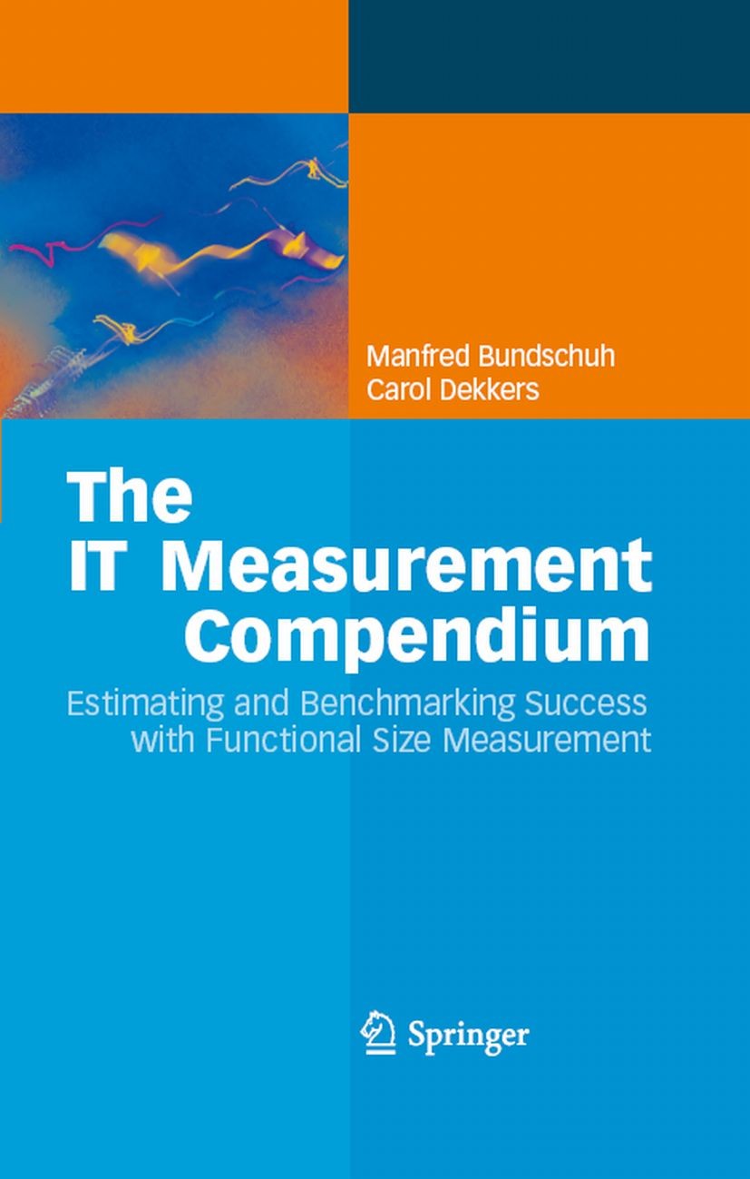 Titlebook: The IT Measurement Compendium; Estimating and Bench Manfred Bundschuh,Carol Dekkers Book 2008 Springer-Verlag Berlin Heidelberg 2008 Functi Titlebook: The IT Measurement Compendium; Estimating and Bench Manfred Bundschuh,Carol Dekkers Book 2008 Springer-Verlag Berlin Heidelberg 2008 Functi