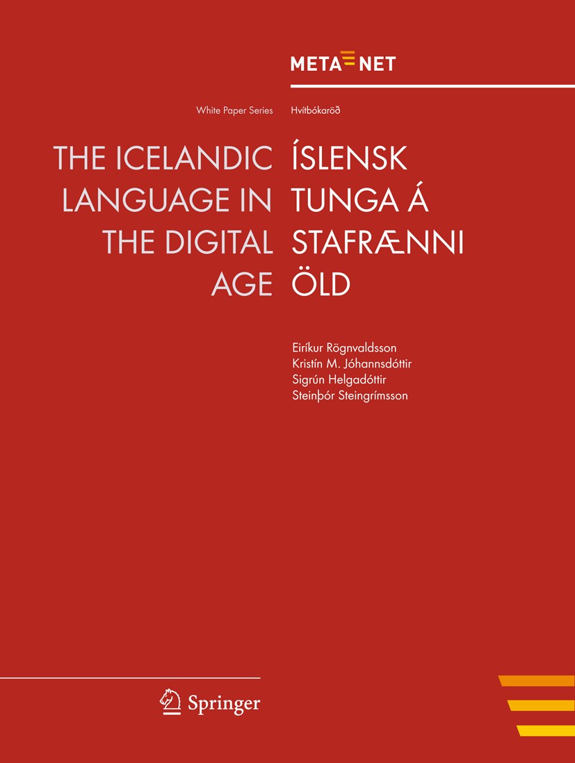 Titlebook: The Icelandic Language in the Digital Age; Georg Rehm,Hans Uszkoreit Book 2012 Springer-Verlag Berlin Heidelberg 2012 Crosslingual and Mul Titlebook: The Icelandic Language in the Digital Age; Georg Rehm,Hans Uszkoreit Book 2012 Springer-Verlag Berlin Heidelberg 2012 Crosslingual and Mul