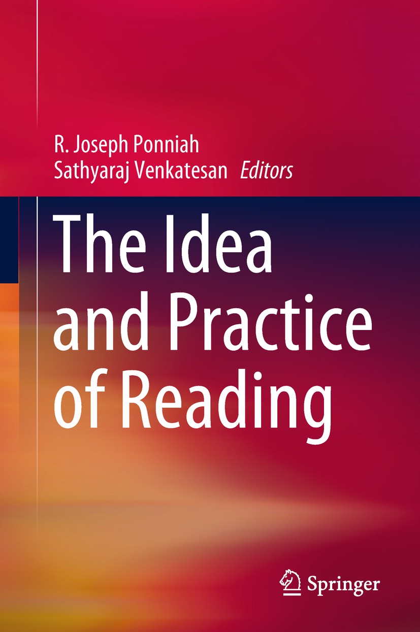 Titlebook: The Idea and Practice of Reading; R. Joseph Ponniah,Sathyaraj Venkatesan Book 2018 Springer Nature Singapore Pte Ltd. 2018 language cognit Titlebook: The Idea and Practice of Reading; R. Joseph Ponniah,Sathyaraj Venkatesan Book 2018 Springer Nature Singapore Pte Ltd. 2018 language cognit