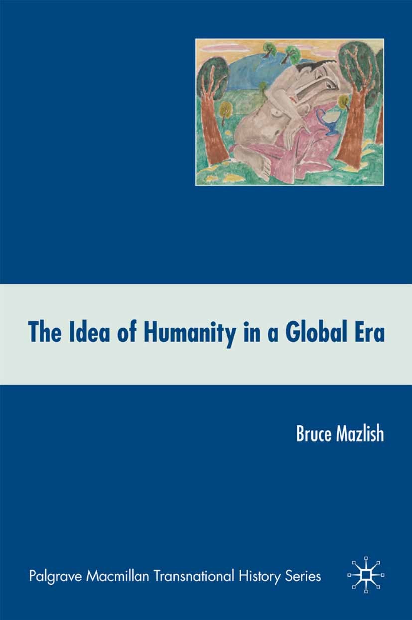 Titlebook: The Idea of Humanity in a Global Era; Bruce Mazlish Book 2009 Bruce Mazlish 2009 epoch.globalization.idea.identity.philosophy.revolution Titlebook: The Idea of Humanity in a Global Era; Bruce Mazlish Book 2009 Bruce Mazlish 2009 epoch.globalization.idea.identity.philosophy.revolution
