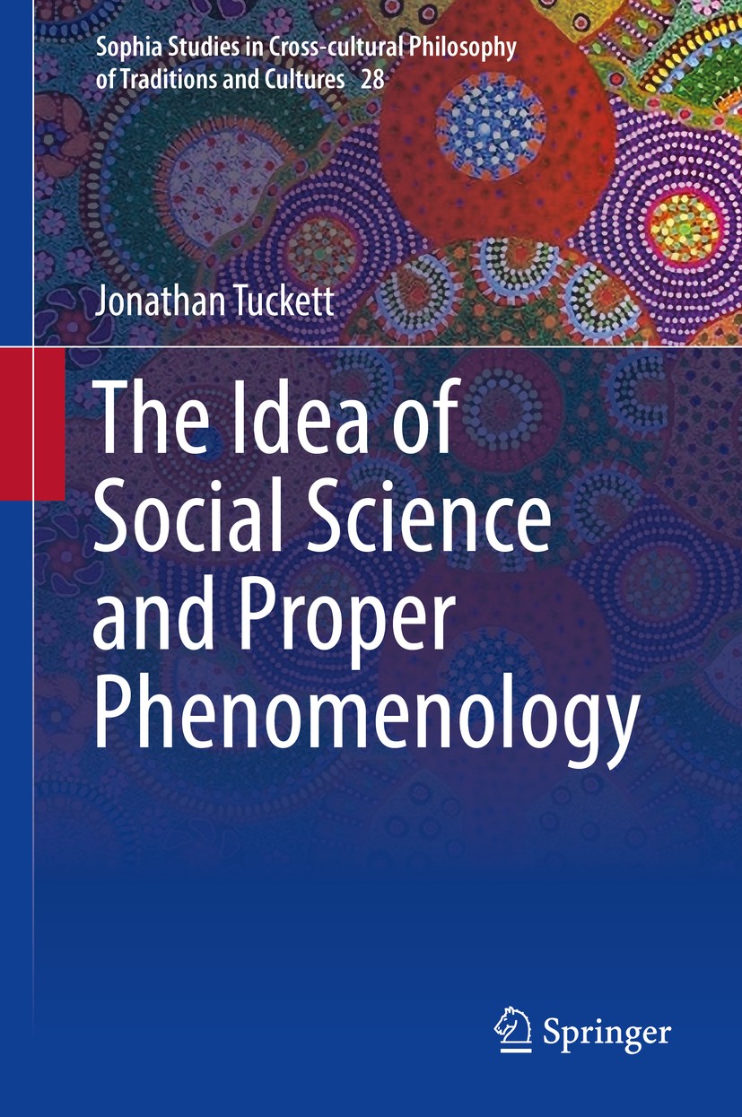 Titlebook: The Idea of Social Science and Proper Phenomenology; Jonathan Tuckett Book 2018 Springer International Publishing AG, part of Springer Nat Titlebook: The Idea of Social Science and Proper Phenomenology; Jonathan Tuckett Book 2018 Springer International Publishing AG, part of Springer Nat