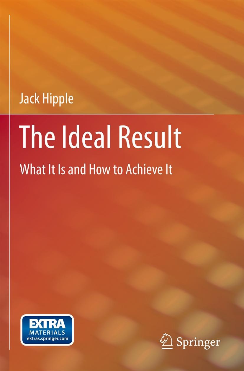 Titlebook: The Ideal Result; What It Is and How t Jack Hipple Book 2012 Springer Science+Business Media New York 2012 Creation.Dynamism.Ideal Final Re Titlebook: The Ideal Result; What It Is and How t Jack Hipple Book 2012 Springer Science+Business Media New York 2012 Creation.Dynamism.Ideal Final Re