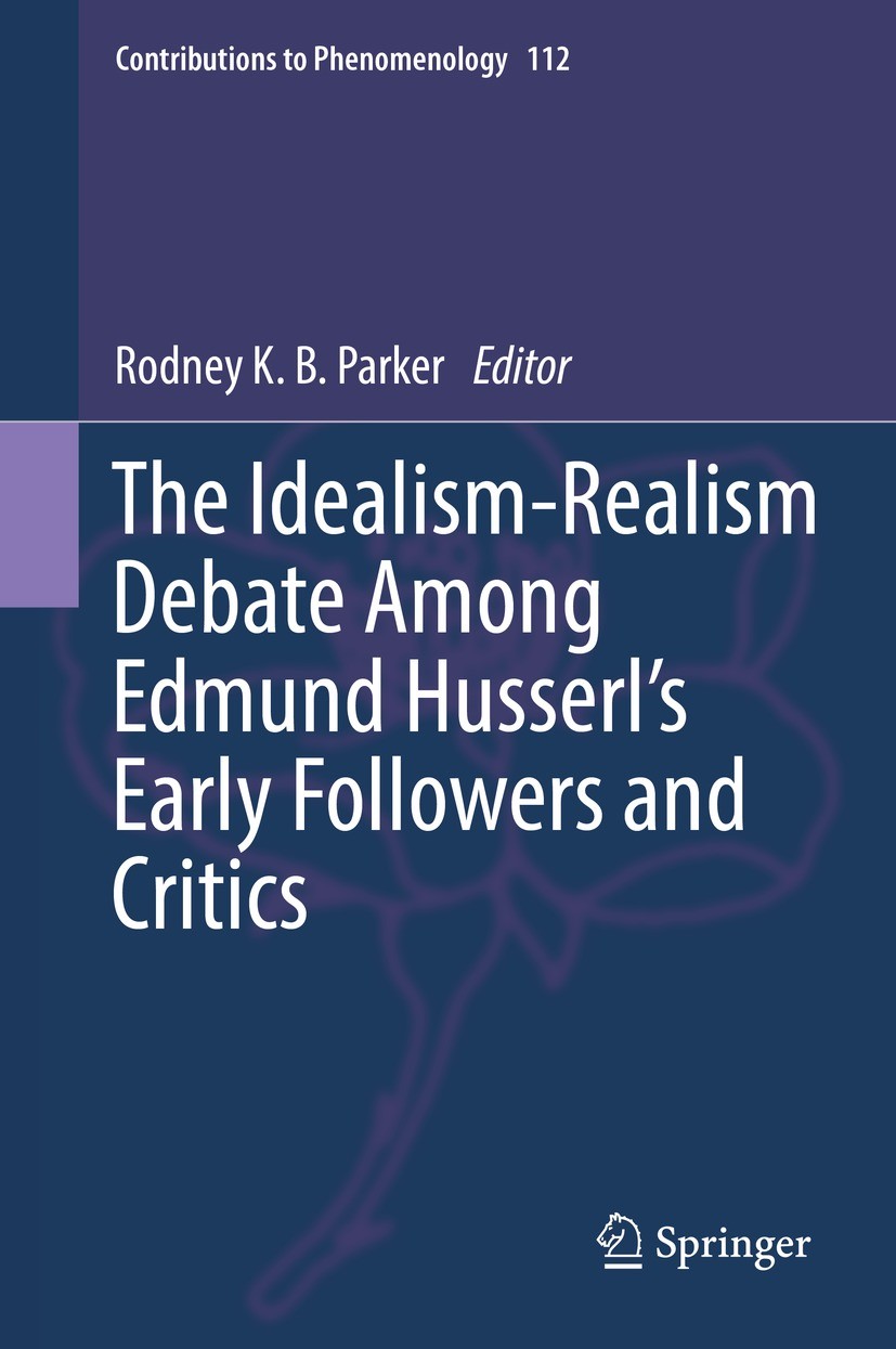 Titlebook: The Idealism-Realism Debate Among Edmund Husserl’s Early Followers and Critics; Rodney K. B. Parker Book 2021 Springer Nature Switzerland Titlebook: The Idealism-Realism Debate Among Edmund Husserl’s Early Followers and Critics; Rodney K. B. Parker Book 2021 Springer Nature Switzerland