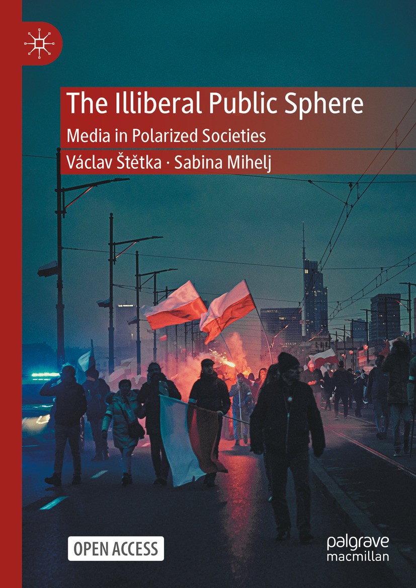 Titlebook: The Illiberal Public Sphere; Media in Polarized S Václav Štětka,Sabina Mihelj Book‘‘‘‘‘‘‘‘ 2024 The Editor(s) (if applicable) and The Autho Titlebook: The Illiberal Public Sphere; Media in Polarized S Václav Štětka,Sabina Mihelj Book‘‘‘‘‘‘‘‘ 2024 The Editor(s) (if applicable) and The Autho