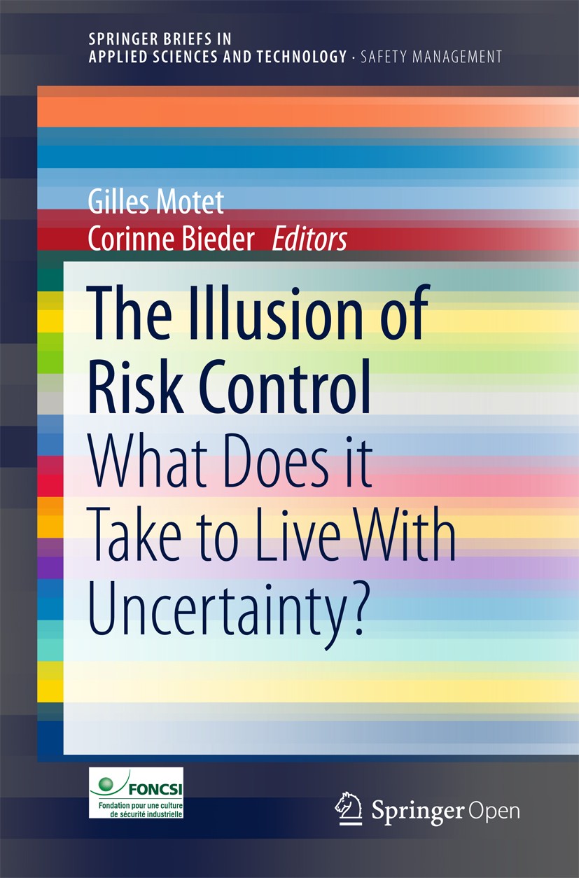 Titlebook: The Illusion of Risk Control; What Does it Take to Gilles Motet,Corinne Bieder Book‘‘‘‘‘‘‘‘ 2017 The Author(s) 2017 risk management.black s Titlebook: The Illusion of Risk Control; What Does it Take to Gilles Motet,Corinne Bieder Book‘‘‘‘‘‘‘‘ 2017 The Author(s) 2017 risk management.black s