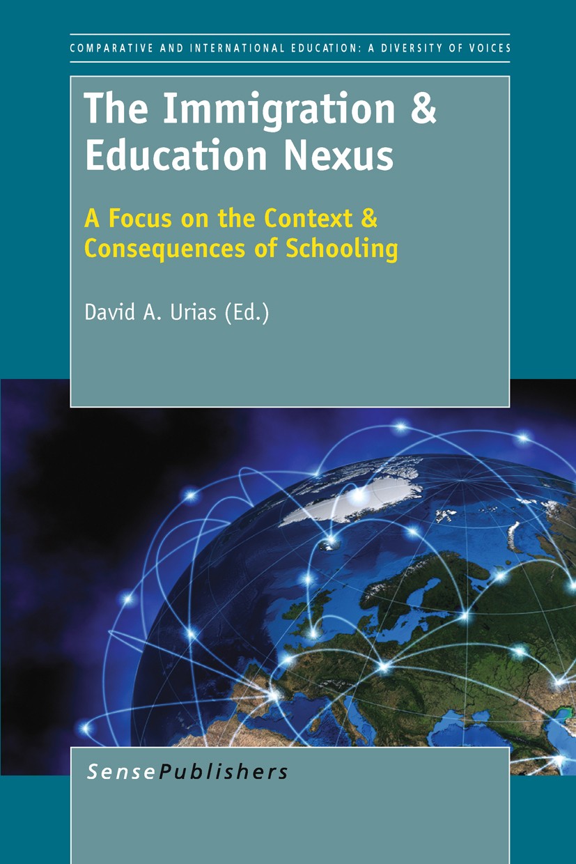 Titlebook: The Immigration & Education Nexus; David A. Urias Book 2012 SensePublishers 2012 Culture and Education Titlebook: The Immigration & Education Nexus; David A. Urias Book 2012 SensePublishers 2012 Culture and Education