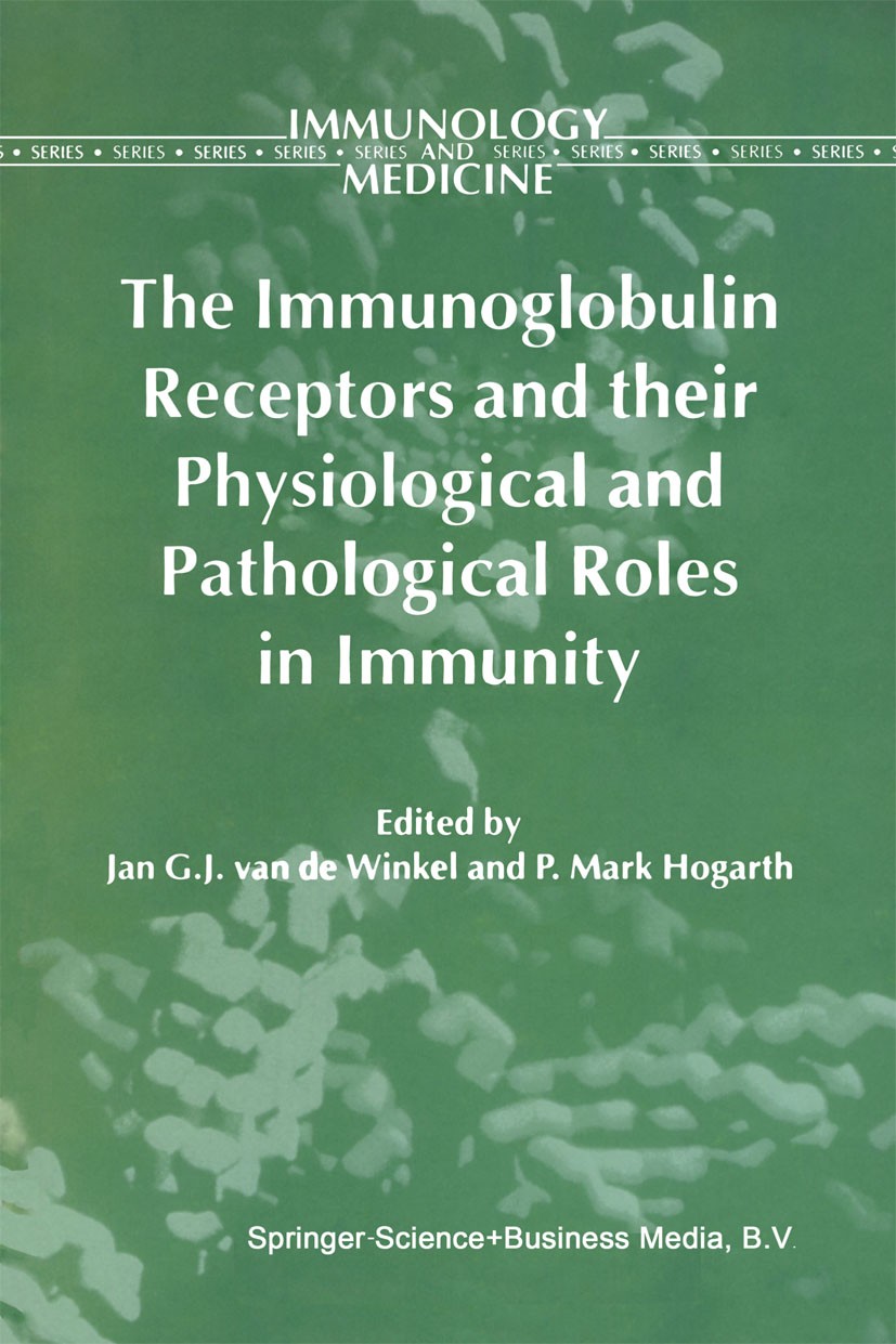 Titlebook: The Immunoglobulin Receptors and their Physiological and Pathological Roles in Immunity; Jan G. J. Winkel,P. Mark Hogarth Book 1998 Spring Titlebook: The Immunoglobulin Receptors and their Physiological and Pathological Roles in Immunity; Jan G. J. Winkel,P. Mark Hogarth Book 1998 Spring