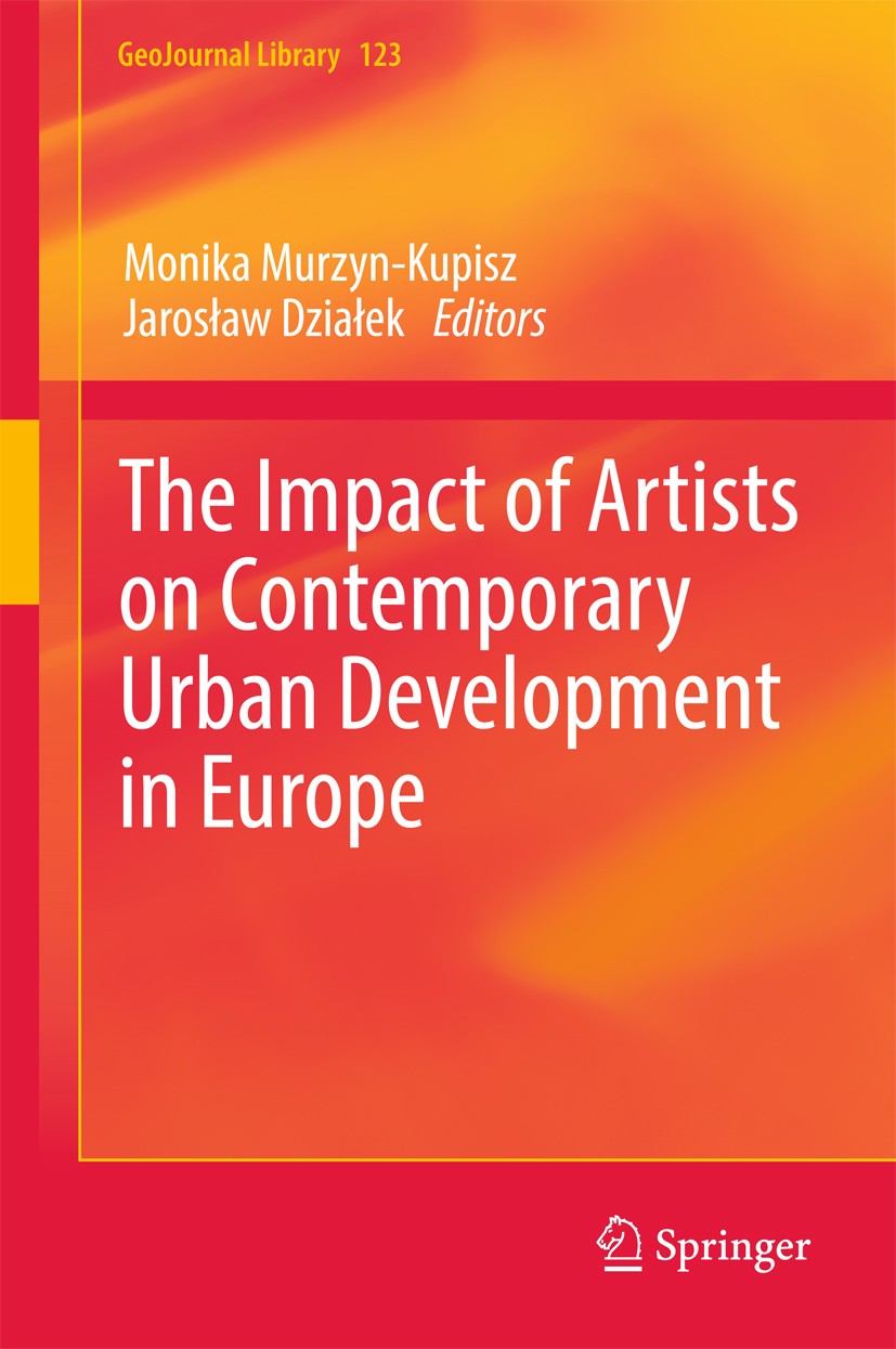 Titlebook: The Impact of Artists on Contemporary Urban Development in Europe; Monika Murzyn-Kupisz,Jarosław Działek Book 2017 Springer Nature Switzer Titlebook: The Impact of Artists on Contemporary Urban Development in Europe; Monika Murzyn-Kupisz,Jarosław Działek Book 2017 Springer Nature Switzer