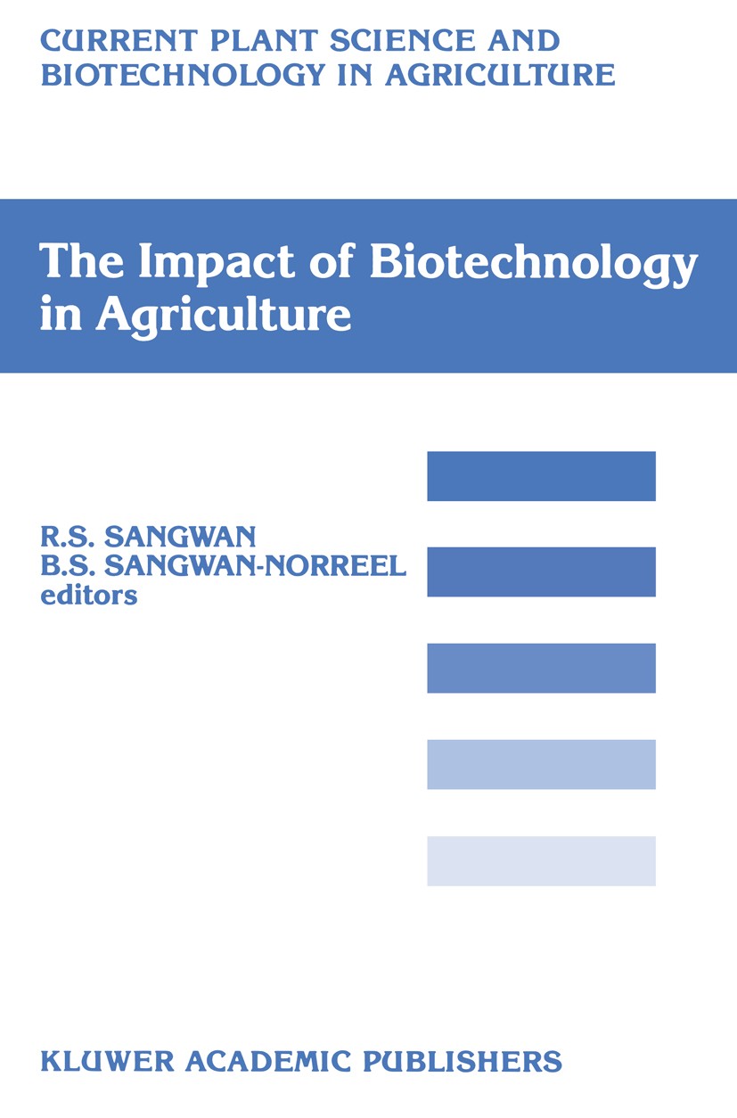 Titlebook: The Impact of Biotechnology on Agriculture; Proceedings of the I R. S. Sangwan,B. S. Sangwan-Norreel Conference proceedings 1990 Kluwer Aca Titlebook: The Impact of Biotechnology on Agriculture; Proceedings of the I R. S. Sangwan,B. S. Sangwan-Norreel Conference proceedings 1990 Kluwer Aca
