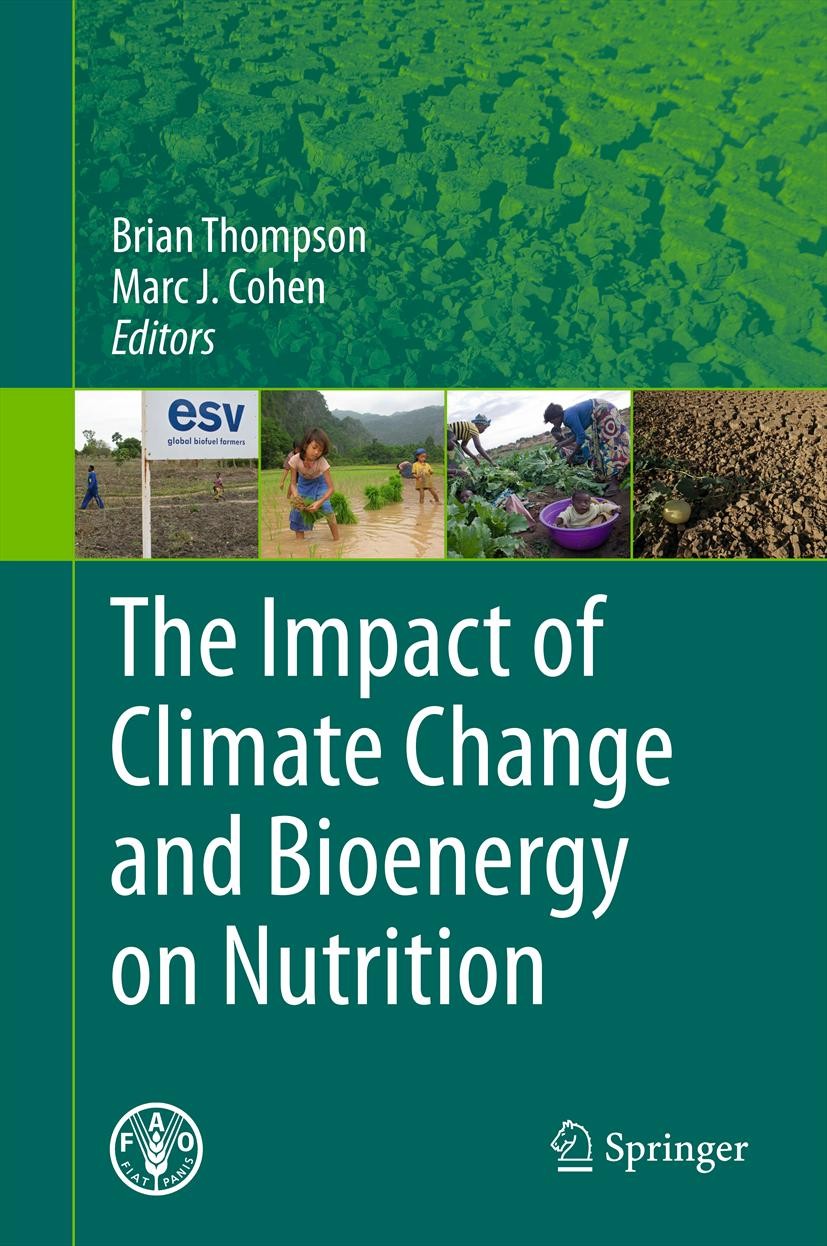 Titlebook: The Impact of Climate Change and Bioenergy on Nutrition; Brian Thompson,Marc J. Cohen Book 2012 Copyright © FAO 2012, © Springer Science+B Titlebook: The Impact of Climate Change and Bioenergy on Nutrition; Brian Thompson,Marc J. Cohen Book 2012 Copyright © FAO 2012, © Springer Science+B