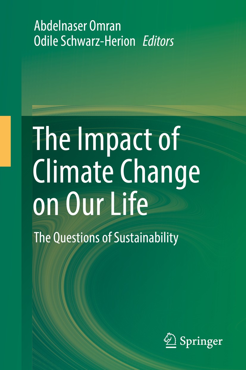 Titlebook: The Impact of Climate Change on Our Life; The Questions of Sus Abdelnaser Omran,Odile Schwarz-Herion Book 2018 Springer Nature Singapore Pt Titlebook: The Impact of Climate Change on Our Life; The Questions of Sus Abdelnaser Omran,Odile Schwarz-Herion Book 2018 Springer Nature Singapore Pt