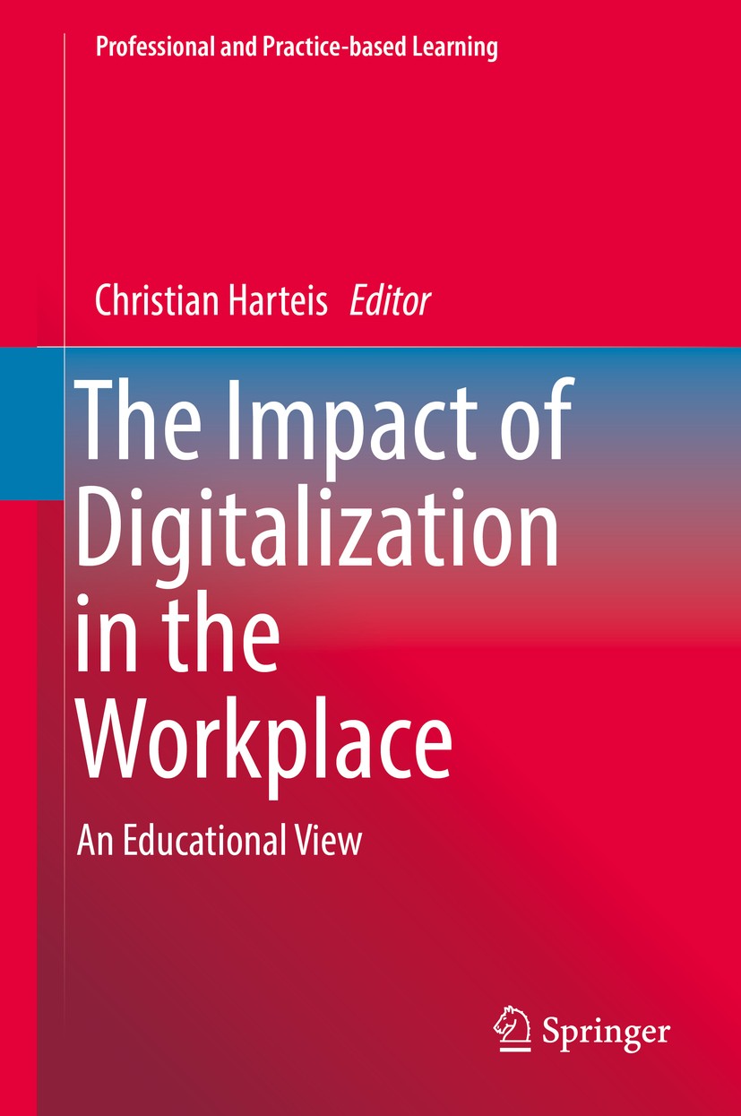 Titlebook: The Impact of Digitalization in the Workplace; An Educational View Christian Harteis Book 2018 Springer International Publishing AG 2018 wo Titlebook: The Impact of Digitalization in the Workplace; An Educational View Christian Harteis Book 2018 Springer International Publishing AG 2018 wo