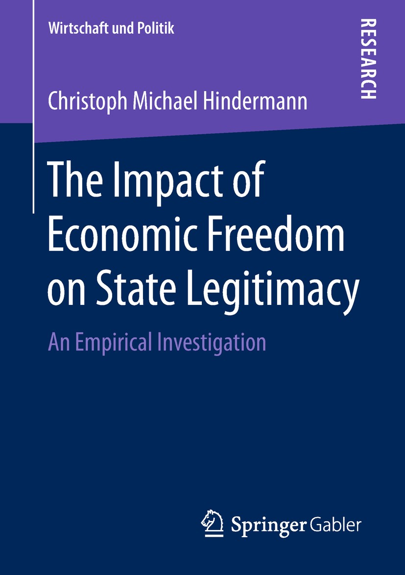Titlebook: The Impact of Economic Freedom on State Legitimacy; An Empirical Investi Christoph Michael Hindermann Book 2018 Springer Fachmedien Wiesbad Titlebook: The Impact of Economic Freedom on State Legitimacy; An Empirical Investi Christoph Michael Hindermann Book 2018 Springer Fachmedien Wiesbad