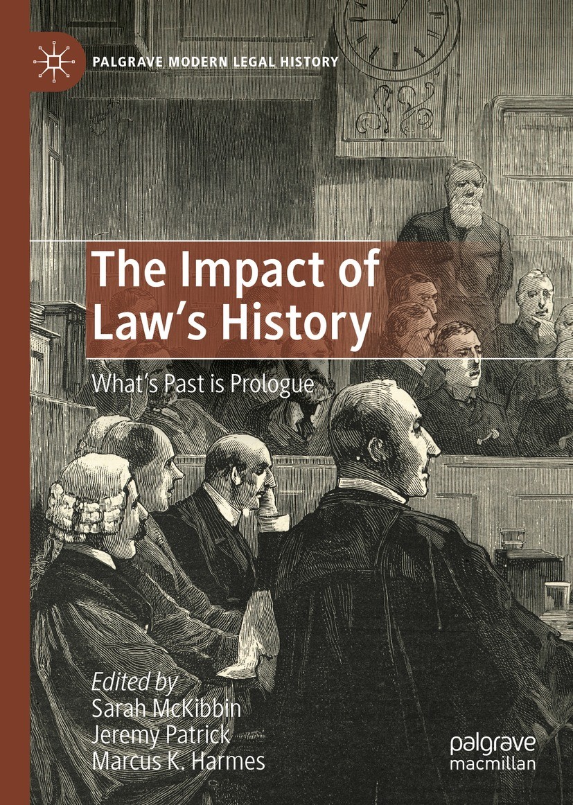 Titlebook: The Impact of Law‘s History; What’s Past is Prolo Sarah McKibbin,Jeremy Patrick,Marcus K. Harmes Book 2022 The Editor(s) (if applicable) an Titlebook: The Impact of Law‘s History; What’s Past is Prolo Sarah McKibbin,Jeremy Patrick,Marcus K. Harmes Book 2022 The Editor(s) (if applicable) an