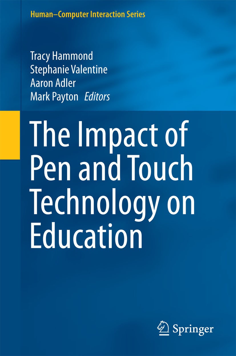 Titlebook: The Impact of Pen and Touch Technology on Education; Tracy Hammond,Stephanie Valentine,Mark Payton Book 2015 Springer International Publis Titlebook: The Impact of Pen and Touch Technology on Education; Tracy Hammond,Stephanie Valentine,Mark Payton Book 2015 Springer International Publis