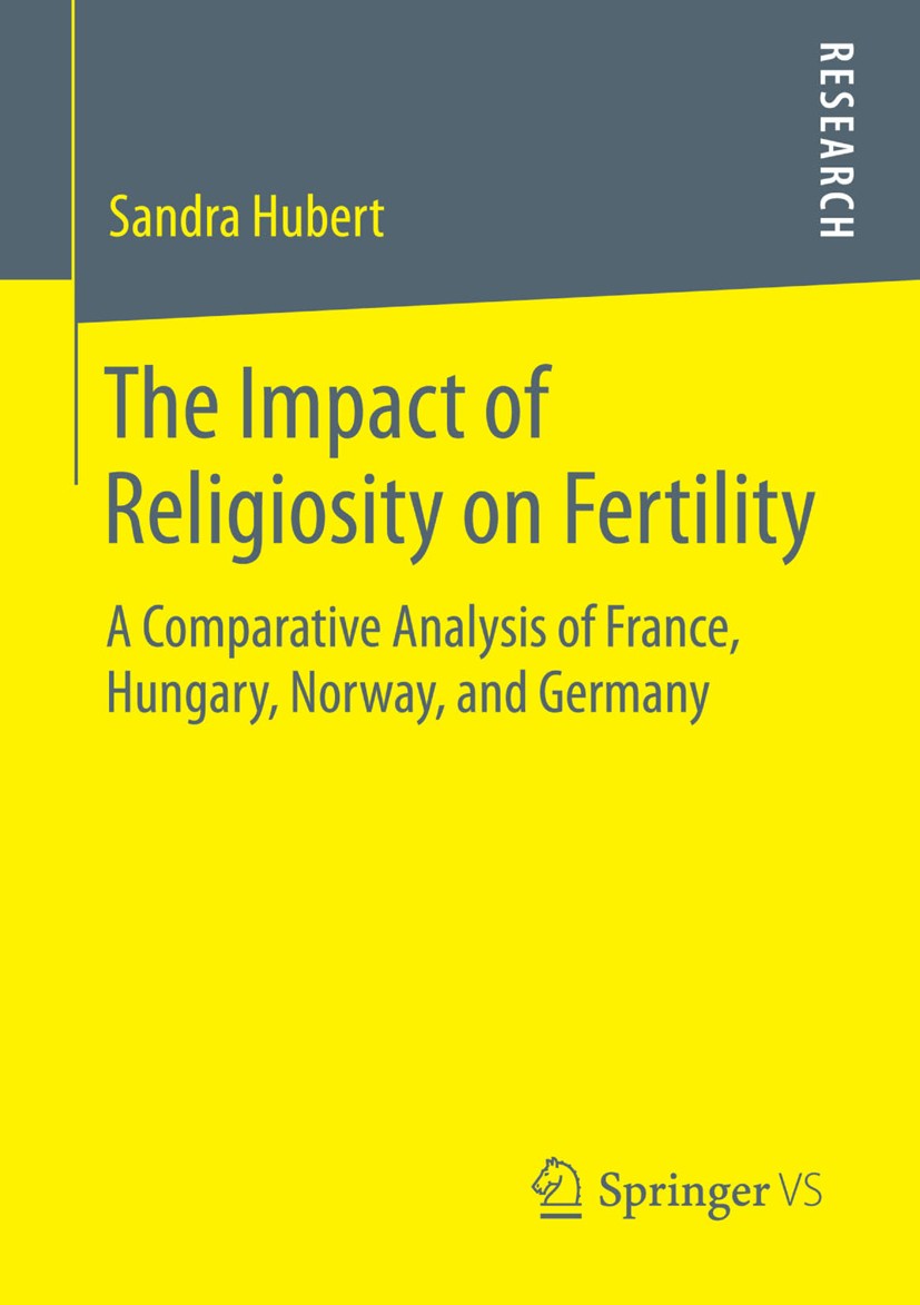 Titlebook: The Impact of Religiosity on Fertility; A Comparative Analys Sandra Hubert Book 2015 Springer Fachmedien Wiesbaden 2015 Europa.Fertilität.R Titlebook: The Impact of Religiosity on Fertility; A Comparative Analys Sandra Hubert Book 2015 Springer Fachmedien Wiesbaden 2015 Europa.Fertilität.R