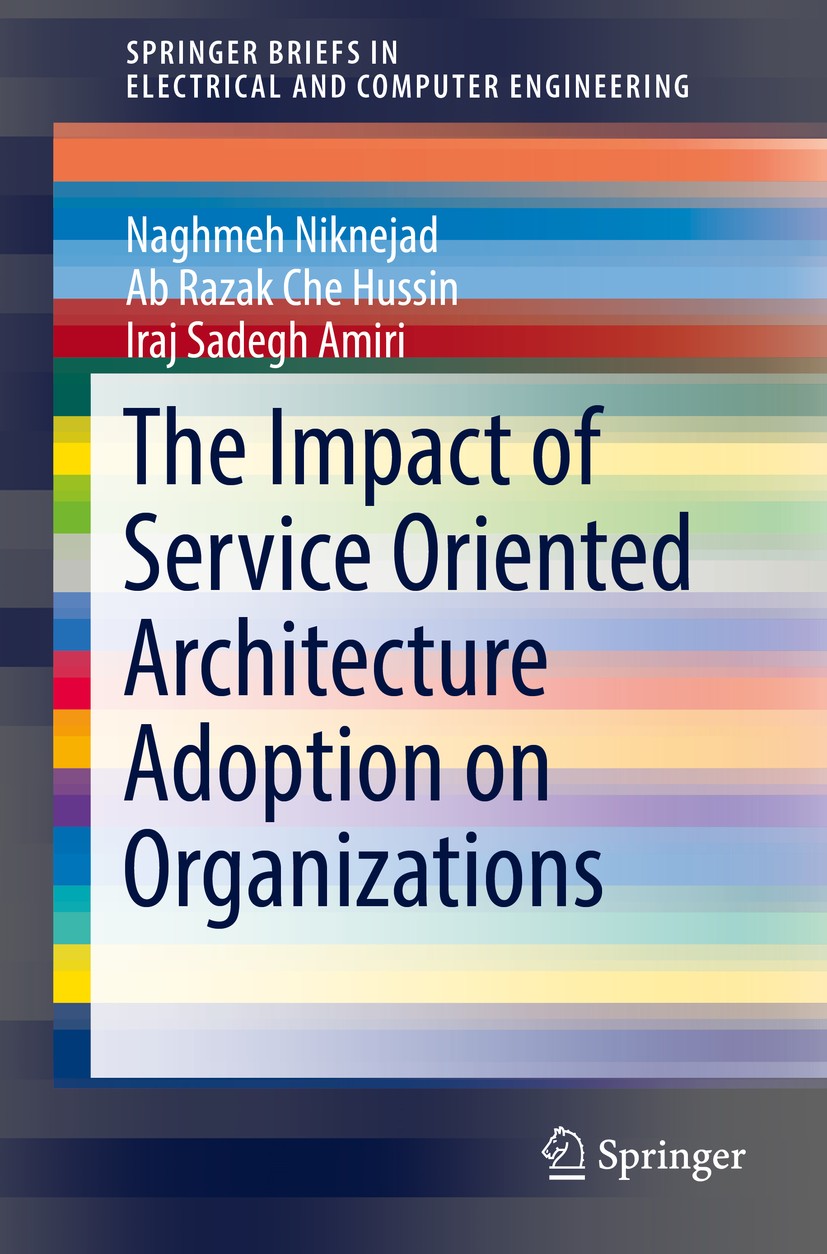 Titlebook: The Impact of Service Oriented Architecture Adoption on Organizations; Naghmeh Niknejad,Ab Razak Che Hussin,Iraj Sadegh A Book 2019 The Au Titlebook: The Impact of Service Oriented Architecture Adoption on Organizations; Naghmeh Niknejad,Ab Razak Che Hussin,Iraj Sadegh A Book 2019 The Au