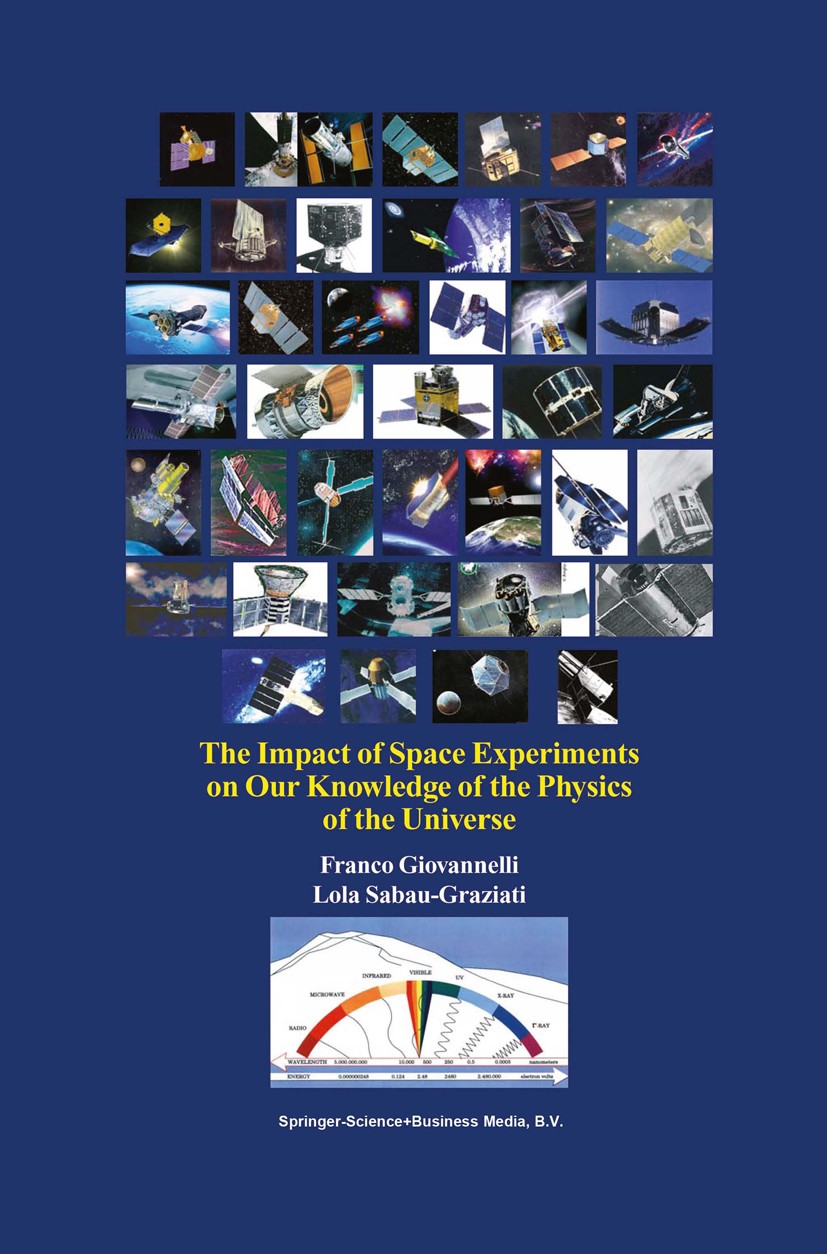 Titlebook: The Impact of Space Experiments on Our Knowledge of the Physics of the Universe; Franco Giovannelli,Lola Sabau-Graziati Book 2004 Springer Titlebook: The Impact of Space Experiments on Our Knowledge of the Physics of the Universe; Franco Giovannelli,Lola Sabau-Graziati Book 2004 Springer