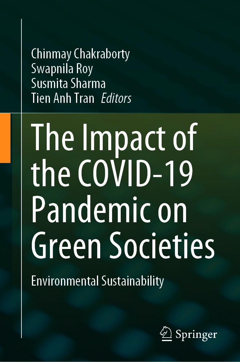 Titlebook: The Impact of the COVID-19 Pandemic on Green Societies; Environmental Sustai Chinmay Chakraborty,Swapnila Roy,Tien Anh Tran Book 2021 The E Titlebook: The Impact of the COVID-19 Pandemic on Green Societies; Environmental Sustai Chinmay Chakraborty,Swapnila Roy,Tien Anh Tran Book 2021 The E