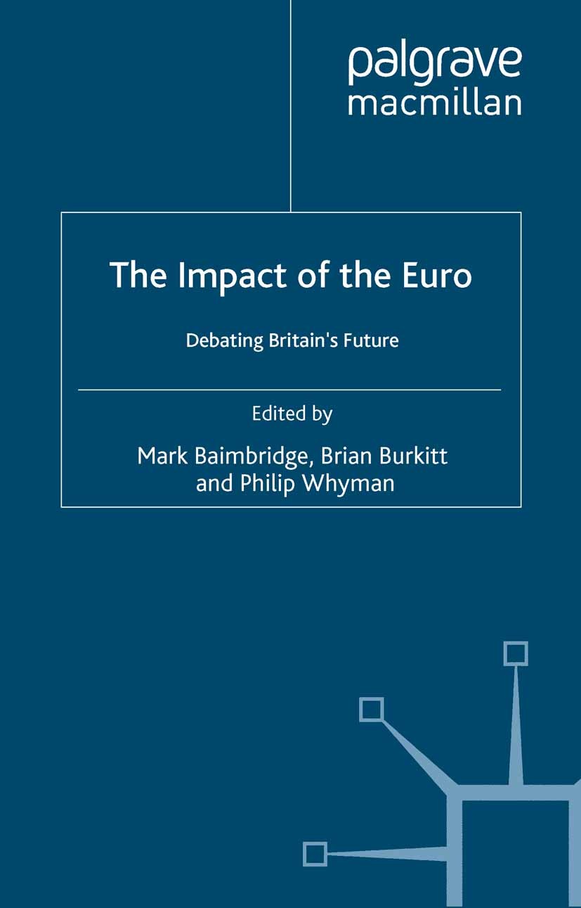 Titlebook: The Impact of the Euro; Debating Britain‘s F Mark Baimbridge (Lecturer in Economics),Brian Burk Book 2000 Palgrave Macmillan, a division of Titlebook: The Impact of the Euro; Debating Britain‘s F Mark Baimbridge (Lecturer in Economics),Brian Burk Book 2000 Palgrave Macmillan, a division of