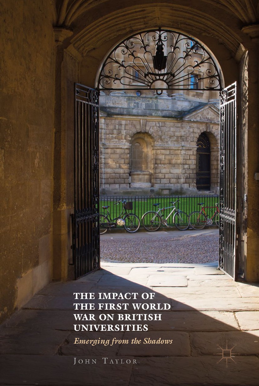 Titlebook: The Impact of the First World War on British Universities; Emerging from the Sh John Taylor Book 2018 The Editor(s) (if applicable) and The Titlebook: The Impact of the First World War on British Universities; Emerging from the Sh John Taylor Book 2018 The Editor(s) (if applicable) and The